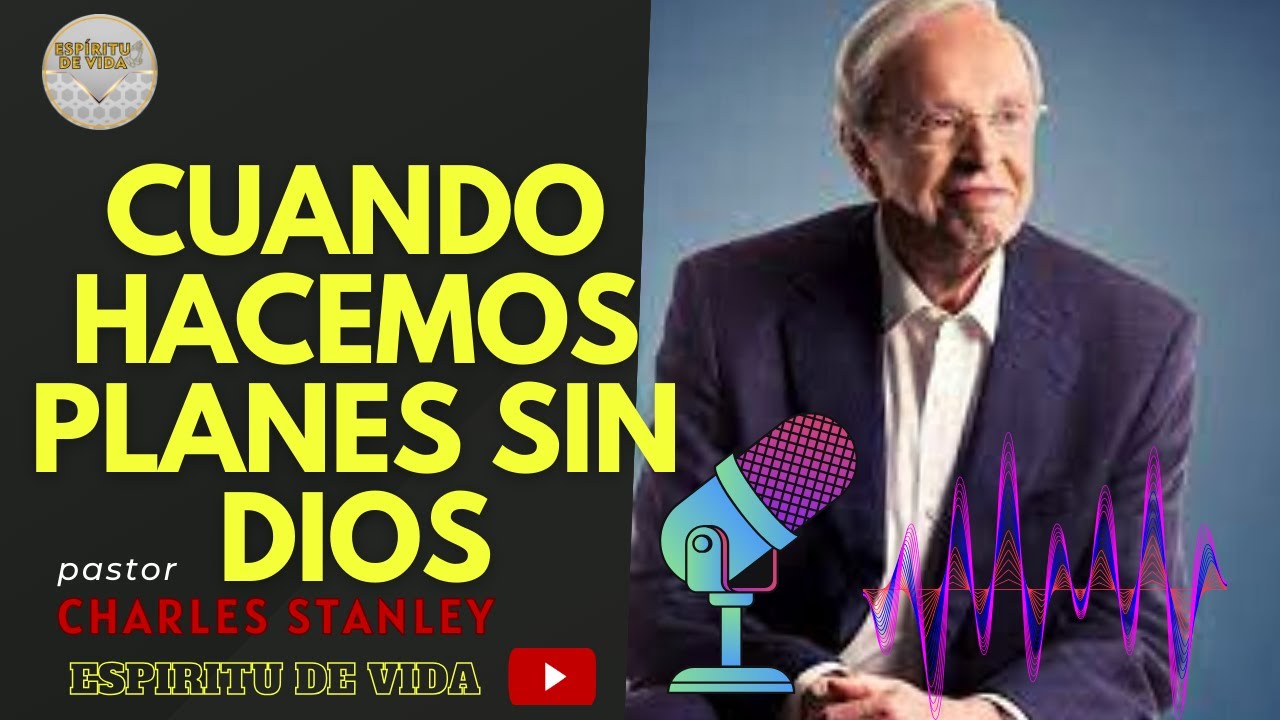 Cuando hacemos planes sin DIOS - CHARLES STANLEY - YouTube