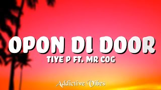 Tiye P ft Mr COG - Opon Di Door (Lyrics)