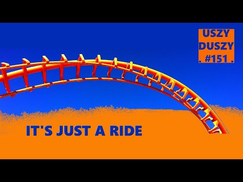Uszy Duszy #151 - IT'S JUST A RIDE, TO TYLKO PRZEJAŹDZKA