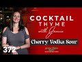 Cocktail Thyme with Jamie Episode #372: Cherry Vodka Sour