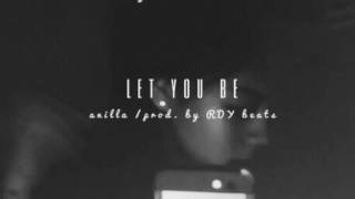 Let You Be - Anilla (Prod. by RDY Beats)