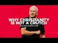 Why Christianity is Not a Crutch - Louie Giglio