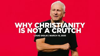 Why Christianity is Not a Crutch - Louie Giglio