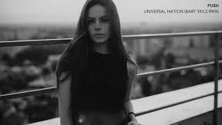 PUSH - UNIVERSAL NATION (BART SKILS RMX)