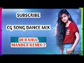Cg song  dance mix  dj rahul mandla remix 2 