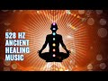 Ancient Healing Music: 528 Hz DNA Repair Frequency, Binaural Beats | Cell Regeneration