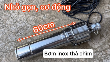 Thử bơm hoả tiễn 3hp thả chìm đa tầng cánh inox và cái kết