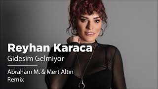 Reyhan Karaca - Gidesim Gelmiyor (Abraham M. & Mert Altın Remix) Resimi