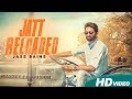 Jatt reloaded  jass bains  full punjabi song 2017  blue hawk productions