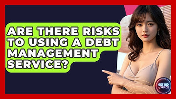 Are There Risks to Using a Debt Management Service? - Get Rid Of Guide