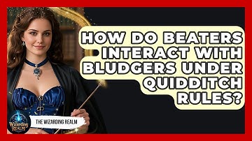How Do Beaters Interact With Bludgers Under Quidditch Rules? - The Wizarding Realm