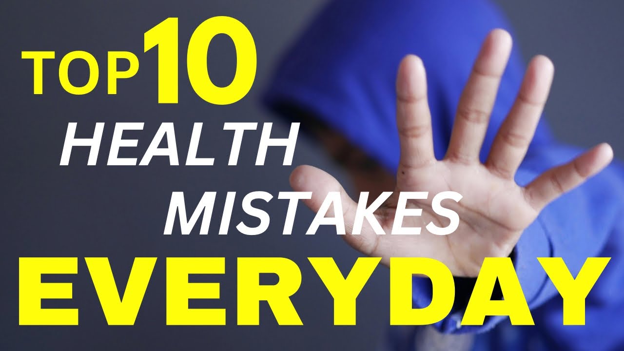 TOP 10 HEALTH MISTAKES YOU’RE PROBABLY MAKING EVERYDAY! YouTube TOP 10 HEALTH MISTAKES YOU’RE PROBABLY MAKING EVERYDAY! YouTube