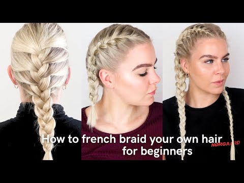 How To French Braid Your Own Hair as A Complete Beginner - 5 Tutorials in 1 - ALL STEPS EXPLAINED!!!