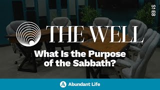 What Is the Purpose of the Sabbath? | The Well Podcast S1E8