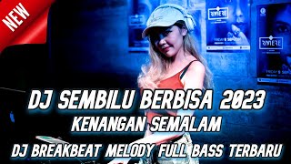 DJ SEMBILU BERBISA X KENANGAN SEMALAM DJ BREAKBEAT MELODY FULL BASS TERBARU 2023