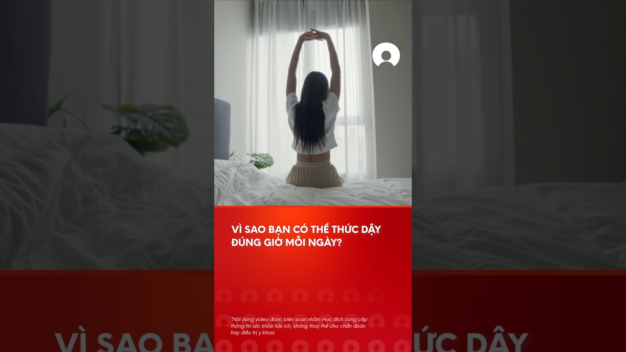 VÃ¬ sao báº¡n cÃ³ thá»ƒ thá»©c dáº­y Ä‘Ãºng giá» má»—i buá»•i sÃ¡ng trÆ°á»›c cáº£ bÃ¡o thá»©c?