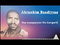 Abraahim Baadiyyaa Yaa Waaqayyoo Na Gargarii 2024