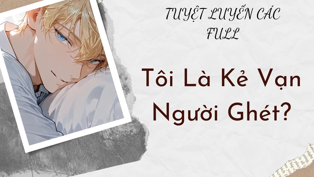 Audio BOY LOVE | Tôi Là Kẻ Vạn Người Ghét | Tuyệt Luyến Các