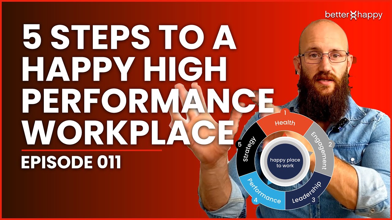 5 Steps To a Happy High Performance Workplace | Ep 011 - YouTube