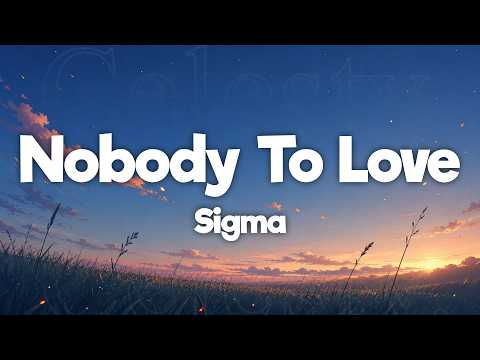 Sigma - Nobody To Love (Lyrics)