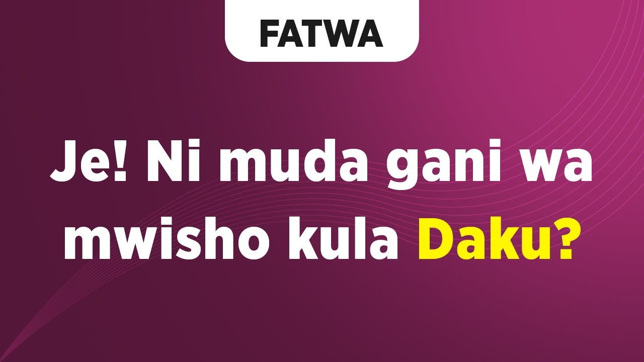 FATWA | Je! Ni muda gani wa mwisho kula Daku?