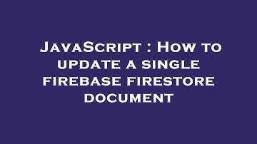 JavaScript : How to update a single firebase firestore document