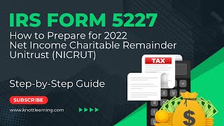 How to file IRS Form 5227 for Net Income Charitable Remainder Unitrust (NICRUT)