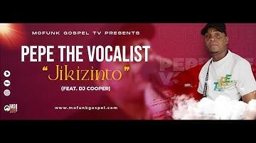 Pepe The Vocalist Feat. Dj Cooper - Jikizinto (Official Visualizer)