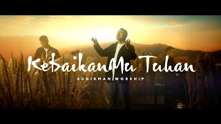 KebaikanMu Tuhan (Goodness of God) - Sudirman Worship | Special Message by Ps. Daniel AS