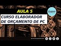 Aula 5 - Como Elaborar Orçamentos de PC