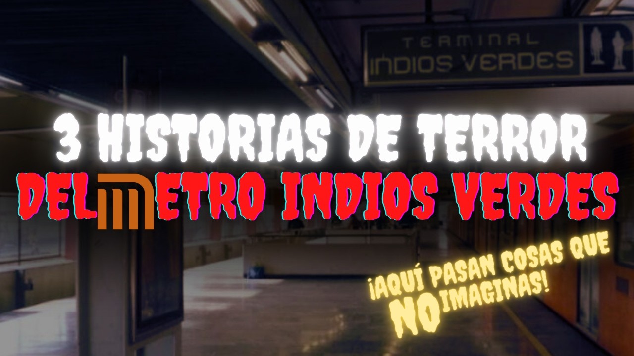 3 HISTORIAS DE TERROR DEL METRO INDIOS VERDES