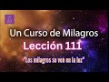 LECCIÓN 111 - Los milagros se ven en la luz. Libro de Ejercicios. UCDM con fondo musical)
