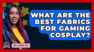 What Are The Best Fabrics For Gaming Cosplay? - Video Gamers Vault