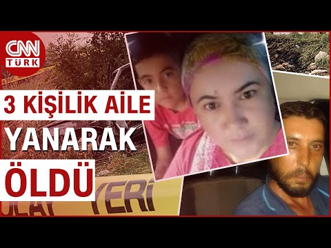 Mersin'de Kan Donduran Aile Faciası... Anne ve Çocuk Evde, Baba İse Arabada Yanarak Öldü #Haber