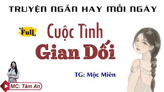 Trọn Bộ Cuộc Tình Gian Dối - Truyện Ngắn Hay Mỗi Ngày - Nghe Tâm An Diễn Đọc Không Thể Rời Mắt