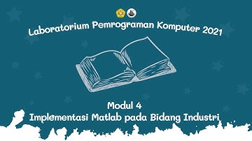 [ Pemrograman Komputer 2021 ] Modul 4 Implementasi Matlab Pada Bidang Industri