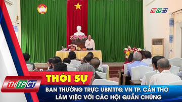 Ban Thường trực UBMTTQ VN TP. Cần Thơ làm việc với các hội quần chúng | Cần Thơ TV