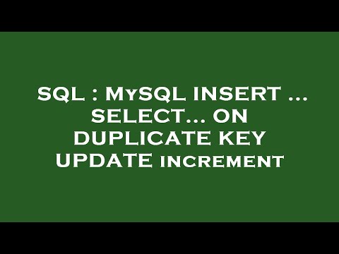 SQL : MySQL INSERT ... SELECT... ON DUPLICATE KEY UPDATE increment
