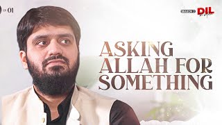 Asking Allah For Something Dil Ki Baten Ep 1