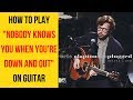 How to Play Nobody Knows You When You're Down and Out on Guitar