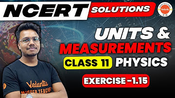 NCERT EXERCISE 1.15 | NCERT Solution for Class 11 Physics Chapter 1 | Units and Measurement NCERT