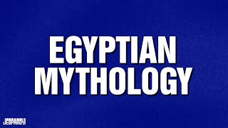 Egyptian Mythology | Category | JEOPARDY!