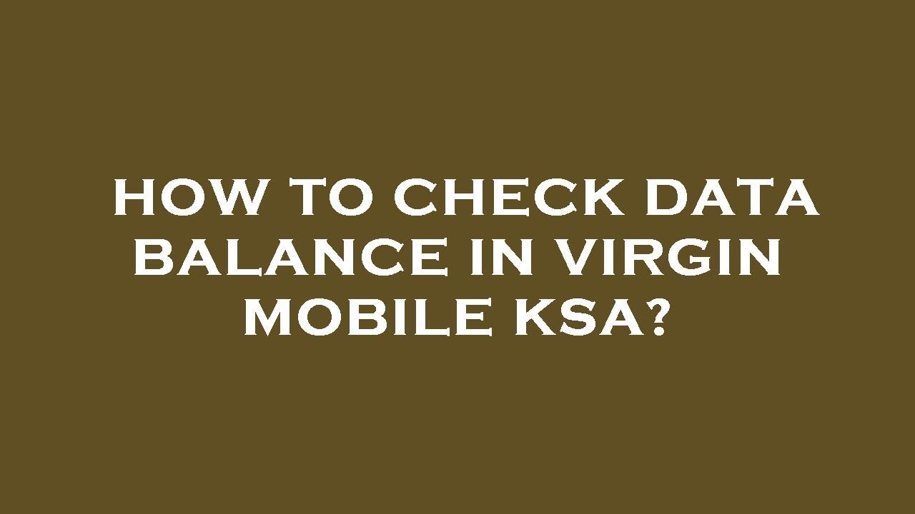 How to check data balance in virgin mobile ksa?