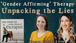 118. “Gender Affirming” Therapy: Unpacking the Lies, with Whistleblower Tamara Pietzke, LCSW