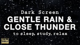 GENTLE RAIN and CLOSE THUNDER Sounds for Sleeping - Black Screen Rain to Fall Asleep