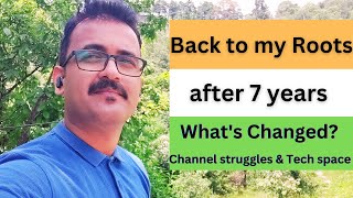 Back to my roots after 7 years - What's changed ? - channel struggle & tech space