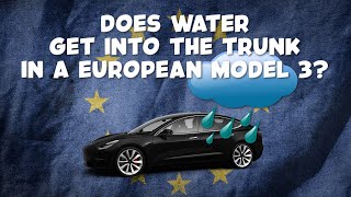 Water in the Trunk? Has it been fixed in a European Model 3?