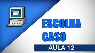 Visualg Aula 12 - Escolha Caso