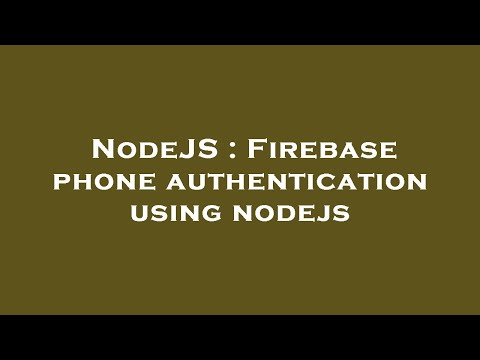 NodeJS : Firebase phone authentication using nodejs