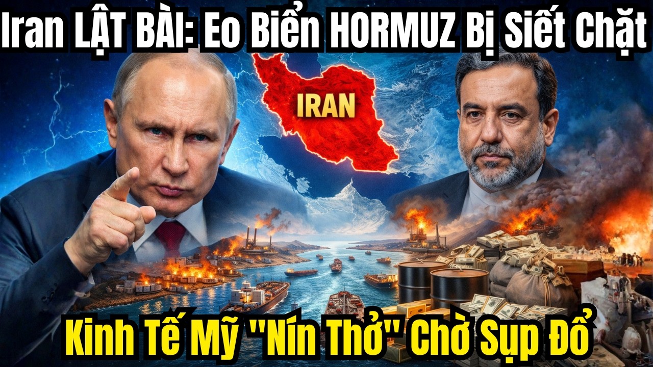 Iran LẬT BÀI: Eo Biển HORMUZ Bị Siết Chặt – Kinh Tế Thế Giới 
